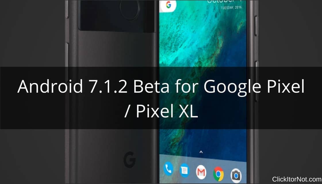 Android 7.1.2 Beta in Google Pixel / Pixel XL