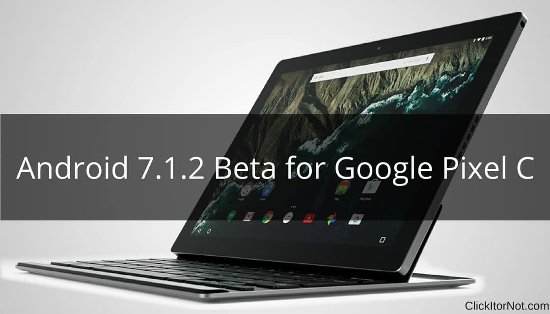 Download and Install Android 7.1.2 Beta in Google Pixel C