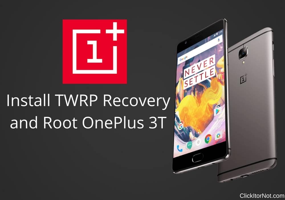 Install TWRP Recovery and Root OnePlus 3T