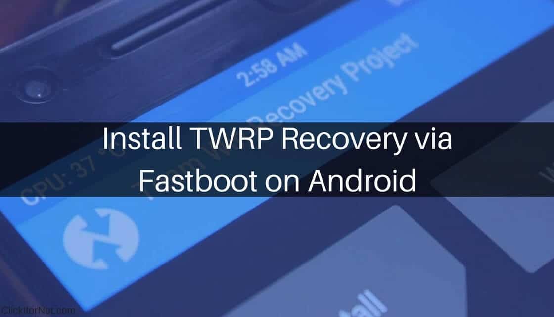 TWRP Recovery via Fastboot on Android
