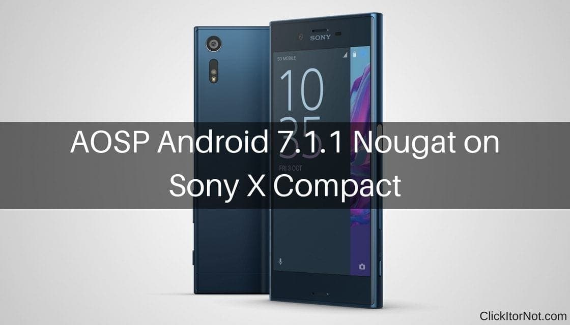 AOSP Android 7.1.1 Nougat on Sony X Compact