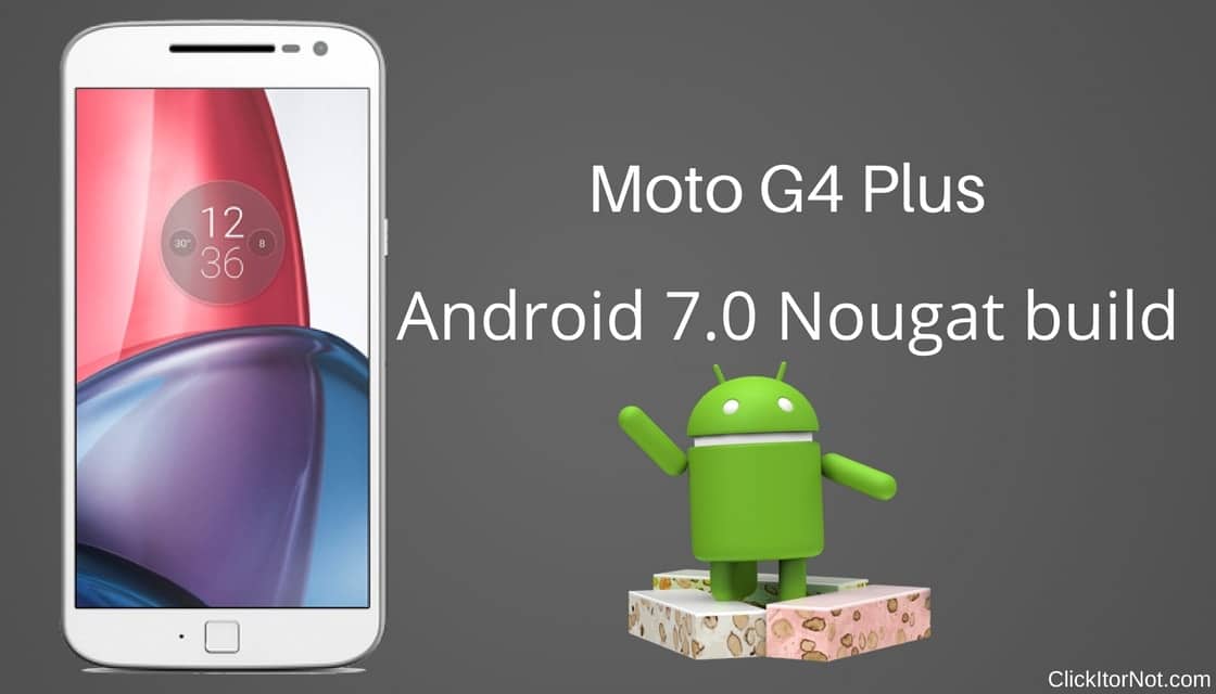 Nougat build for the Moto G4 Plus