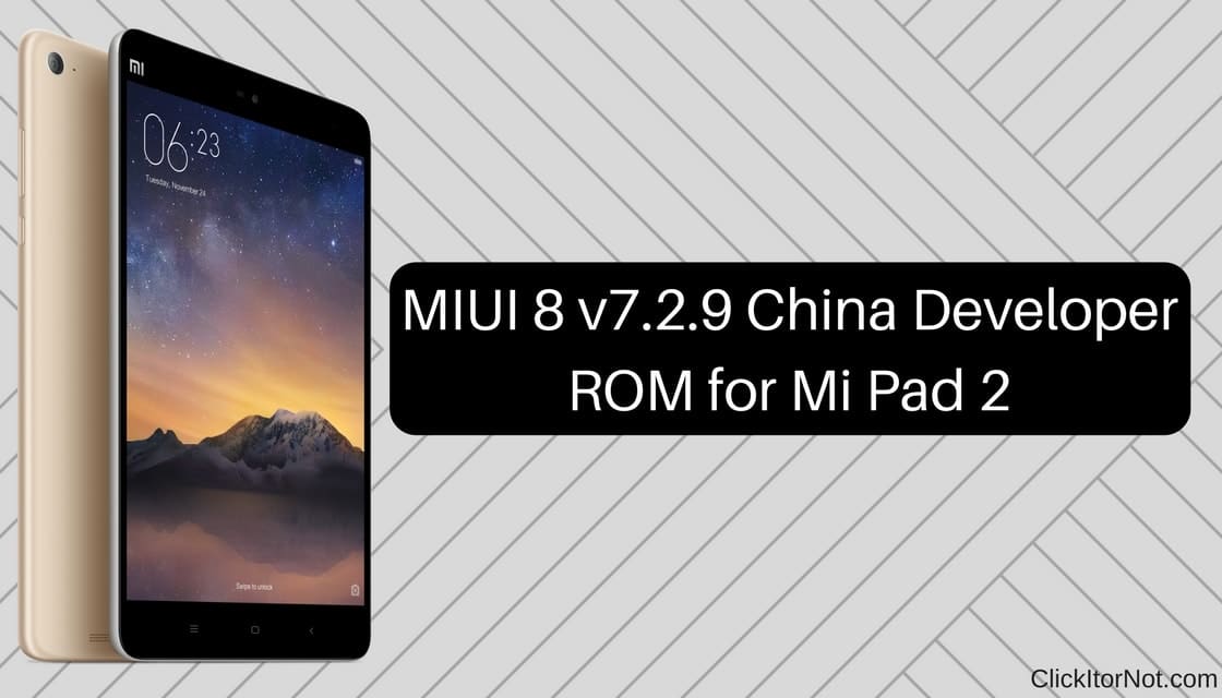 MIUI 8 v7.2.9 China Developer ROM for Mi Pad 2