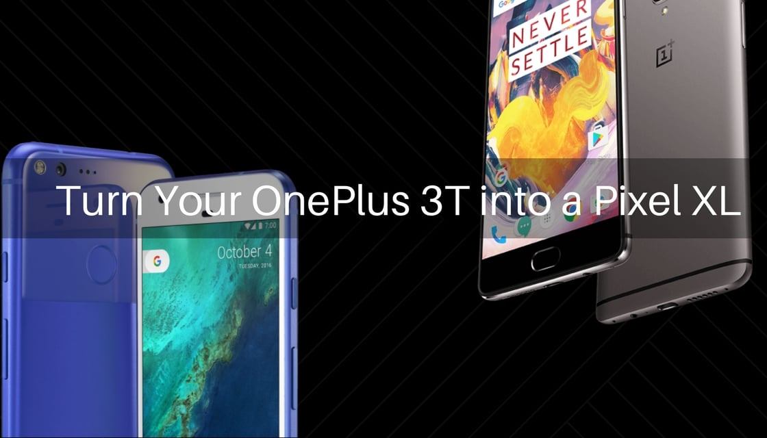 OnePlus 3T Into Pixel XL