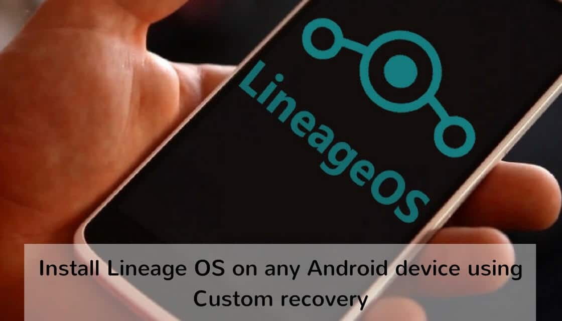 Lineage OS on any Android device using Custom recovery