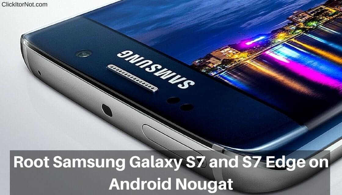 Root Samsung Galaxy S7 and S7 Edge on Android Nougat