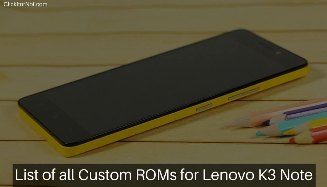 List of all Custom ROMs for Lenovo K3 Note