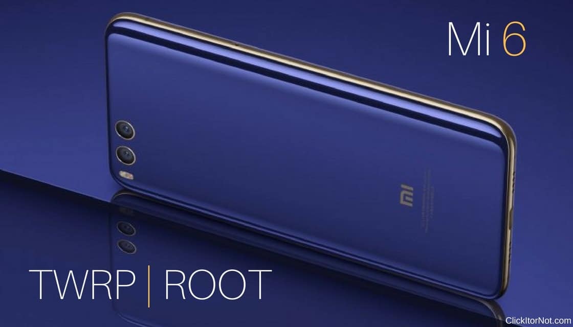 TWRP Recovery and Root Xiaomi Mi6
