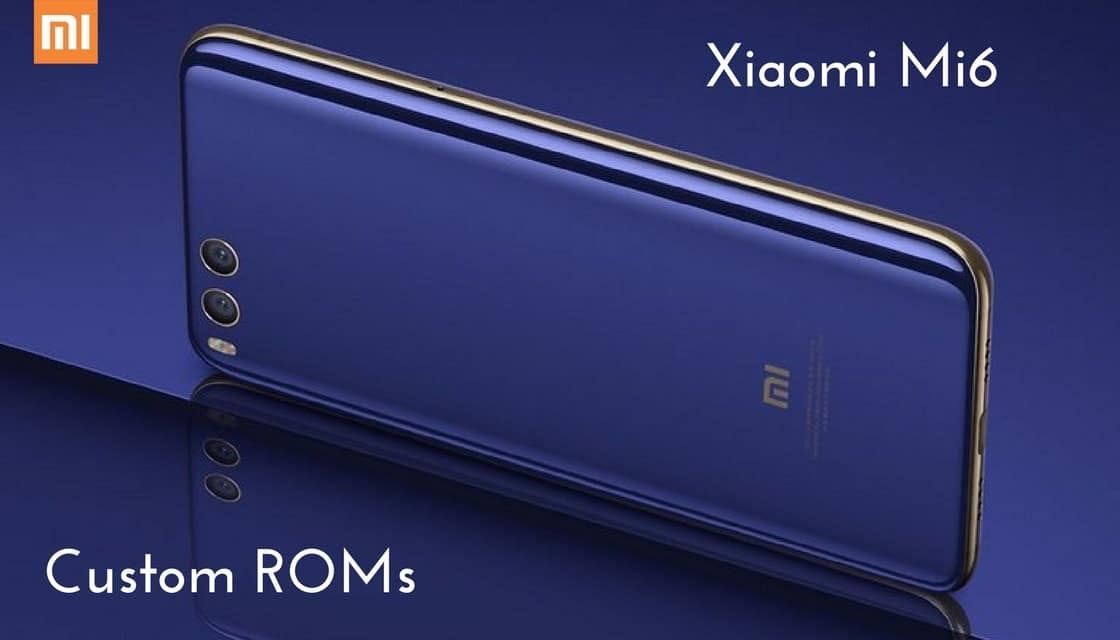 Custom ROMs For Xiaomi Mi 6