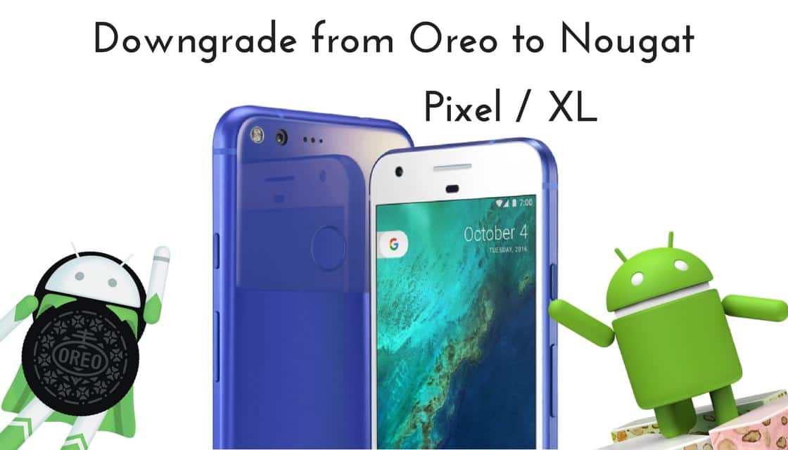 Downgrade Pixel from Android 8.0 Oreo to Nougat