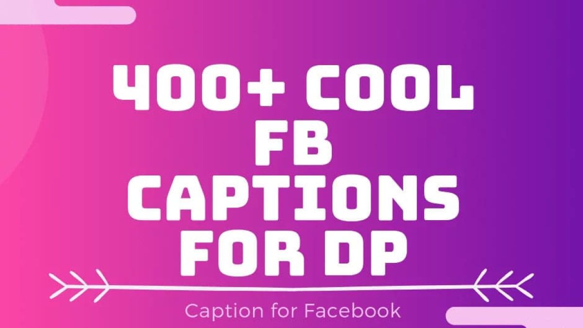 400 Best Facebook Captions For Fb Profile Pictures Dp