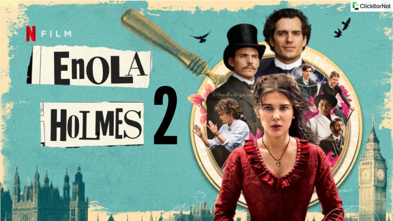 Is Enola Holmes 2 Coming On Netflix?