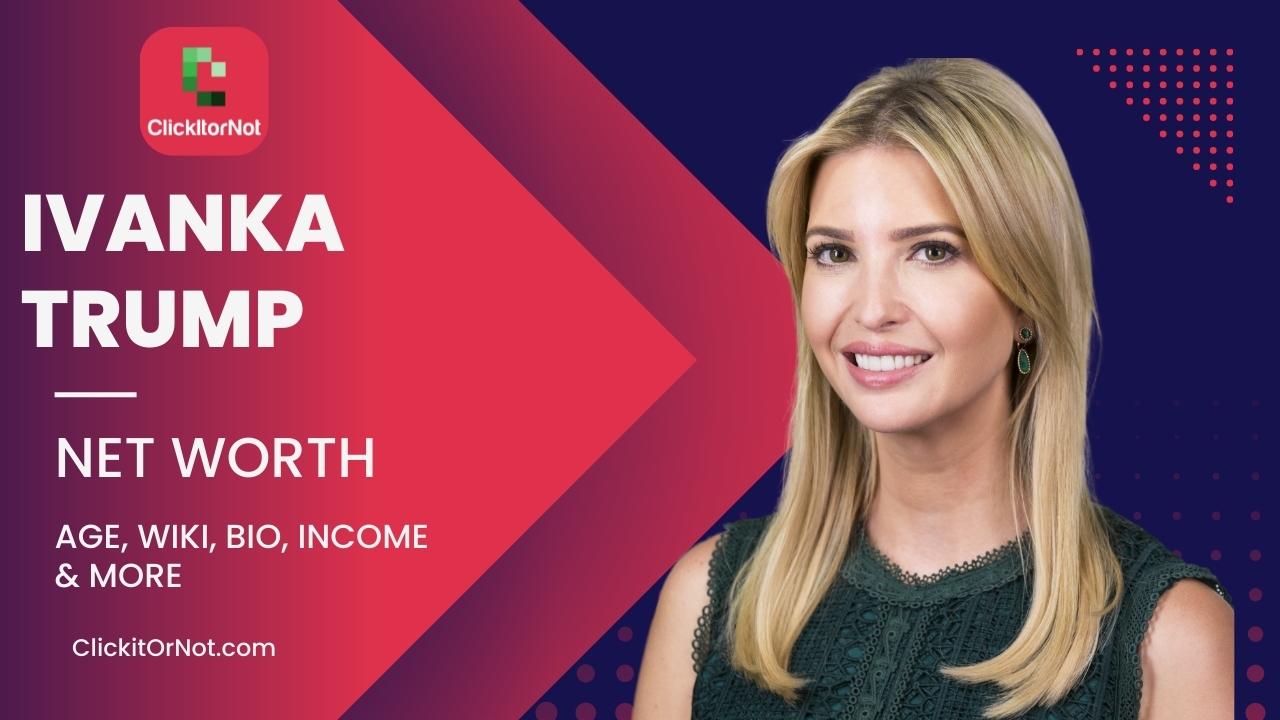 Ivanka Trump Net Worth, Age, Income, Wiki, Bio