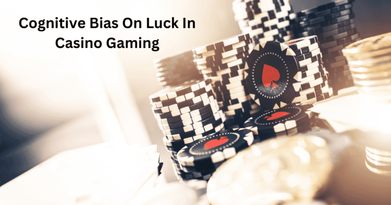 Cognitive Bias on Luck in Casino Gaming